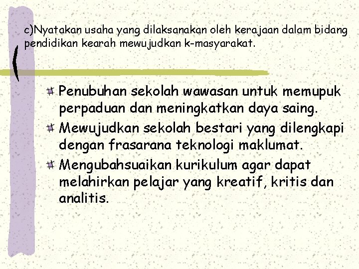 c)Nyatakan usaha yang dilaksanakan oleh kerajaan dalam bidang pendidikan kearah mewujudkan k-masyarakat. Penubuhan sekolah