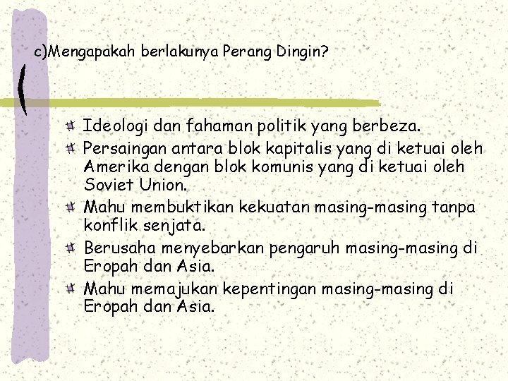 c)Mengapakah berlakunya Perang Dingin? Ideologi dan fahaman politik yang berbeza. Persaingan antara blok kapitalis