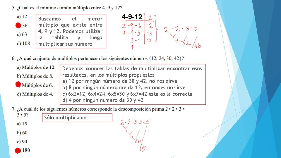 Buscamos el menor múltiplo que existe entre 4, 9 y 12. Podemos utilizar la