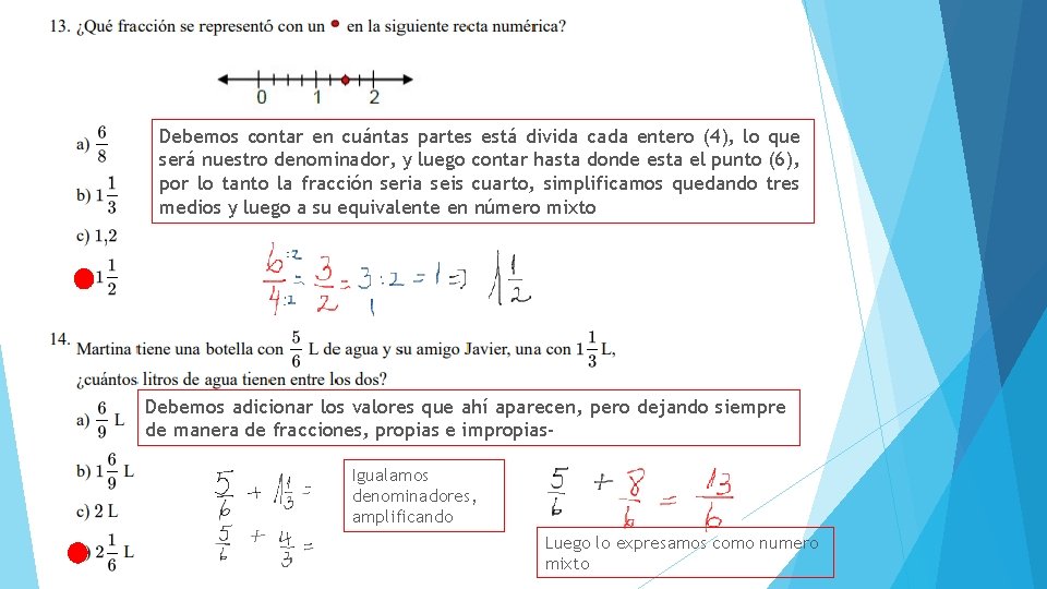 Debemos contar en cuántas partes está divida cada entero (4), lo que será nuestro