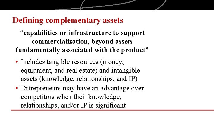 Defining complementary assets “capabilities or infrastructure to support commercialization, beyond assets fundamentally associated with