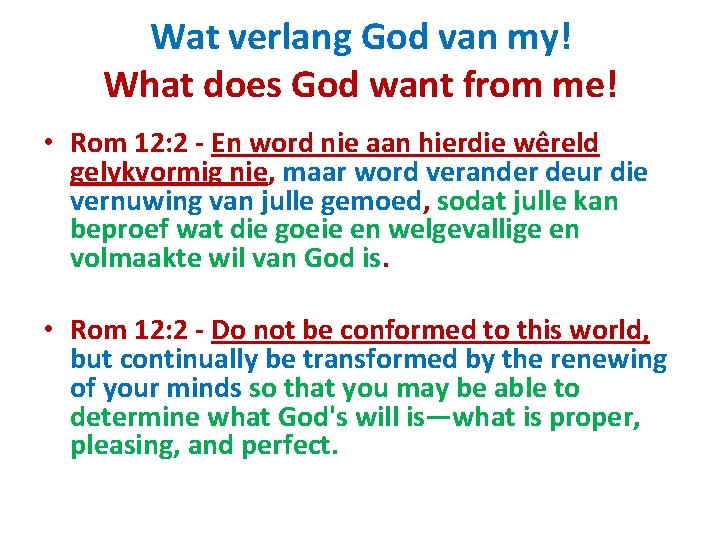 Wat verlang God van my! What does God want from me! • Rom 12: