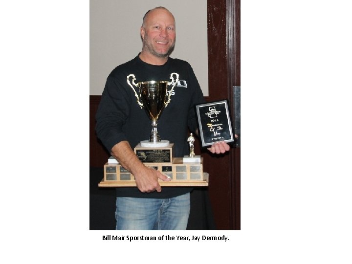 Bill Mair Sporstman of the Year, Jay Dermody. Bill Mair Sporstman of the Year, Jay Dermody.