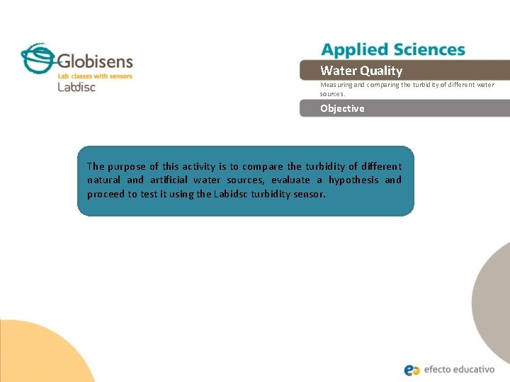 Water Quality Measuring and comparing the turbidity of different water sources. Objective The purpose