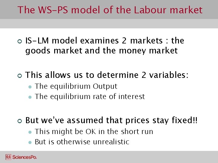 The WS-PS model of the Labour market ¢ ¢ IS-LM model examines 2 markets