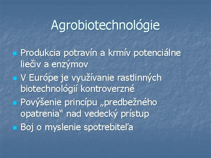 Agrobiotechnológie n n Produkcia potravín a krmív potenciálne liečiv a enzýmov V Európe je
