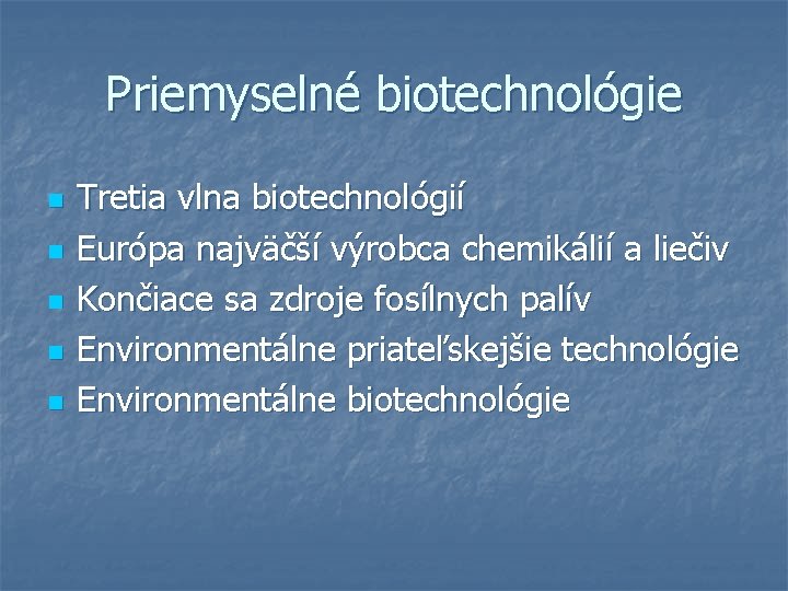 Priemyselné biotechnológie n n n Tretia vlna biotechnológií Európa najväčší výrobca chemikálií a liečiv