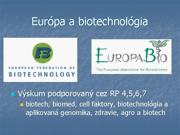 Európa a biotechnológia n Výskum podporovaný cez RP 4, 5, 6, 7 n biotech,