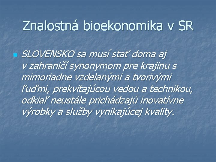 Znalostná bioekonomika v SR n SLOVENSKO sa musí stať doma aj v zahraničí synonymom