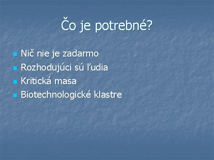 Čo je potrebné? n n Nič nie je zadarmo Rozhodujúci sú ľudia Kritická masa