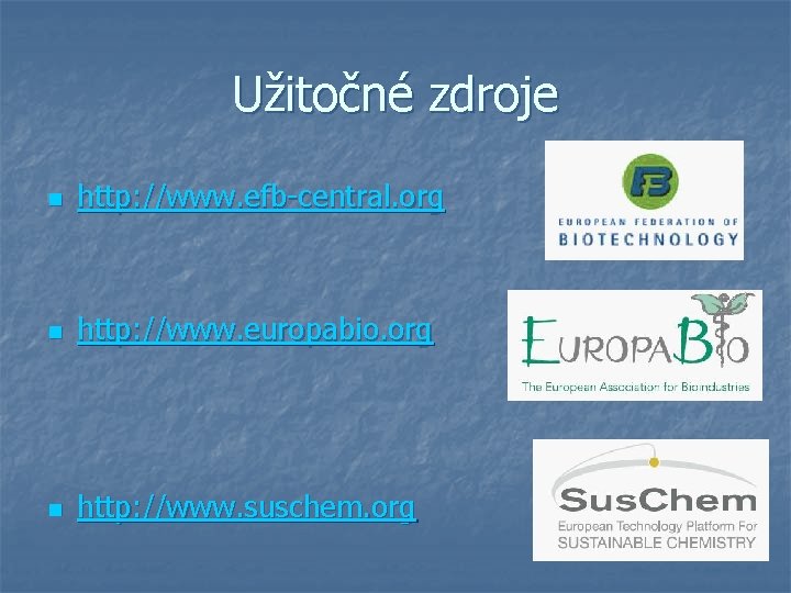 Užitočné zdroje n http: //www. efb-central. org n http: //www. europabio. org n http: