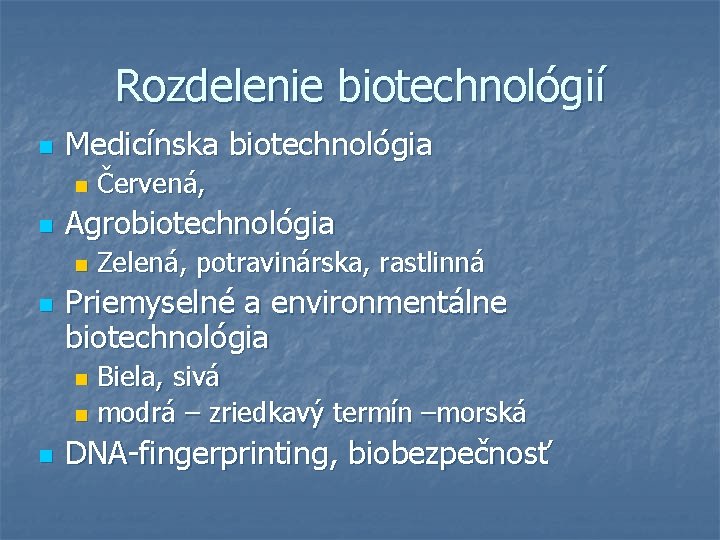 Rozdelenie biotechnológií n Medicínska biotechnológia n n Agrobiotechnológia n n Červená, Zelená, potravinárska, rastlinná
