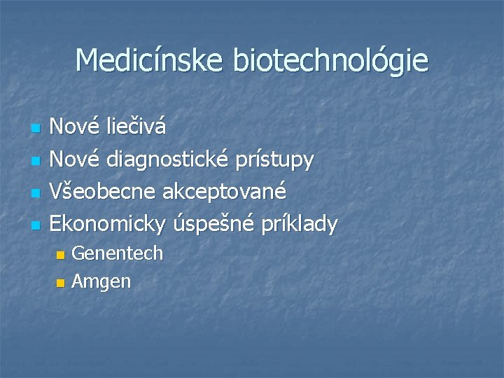 Medicínske biotechnológie n n Nové liečivá Nové diagnostické prístupy Všeobecne akceptované Ekonomicky úspešné príklady