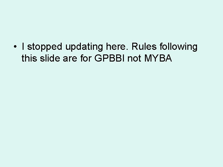  • I stopped updating here. Rules following this slide are for GPBBI not