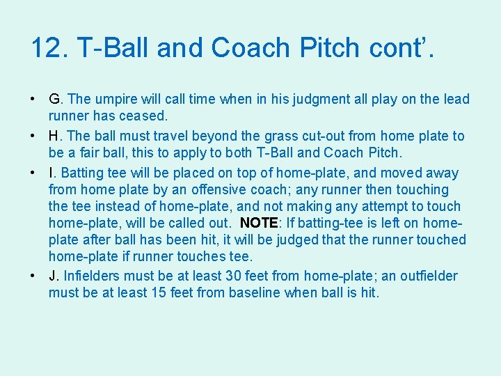 12. T-Ball and Coach Pitch cont’. • G. The umpire will call time when