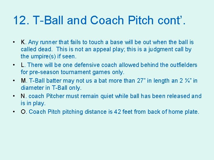 12. T-Ball and Coach Pitch cont’. • K. Any runner that fails to touch