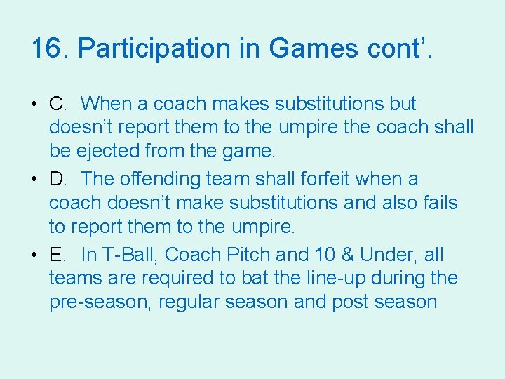 16. Participation in Games cont’. • C. When a coach makes substitutions but doesn’t
