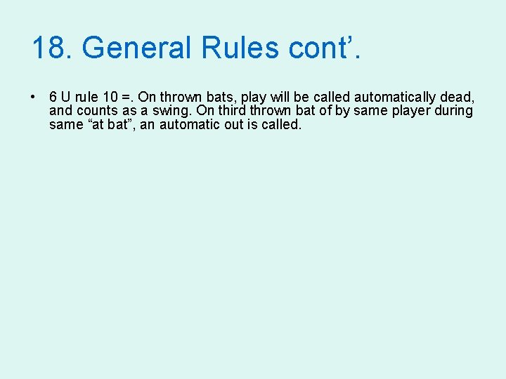 18. General Rules cont’. • 6 U rule 10 =. On thrown bats, play
