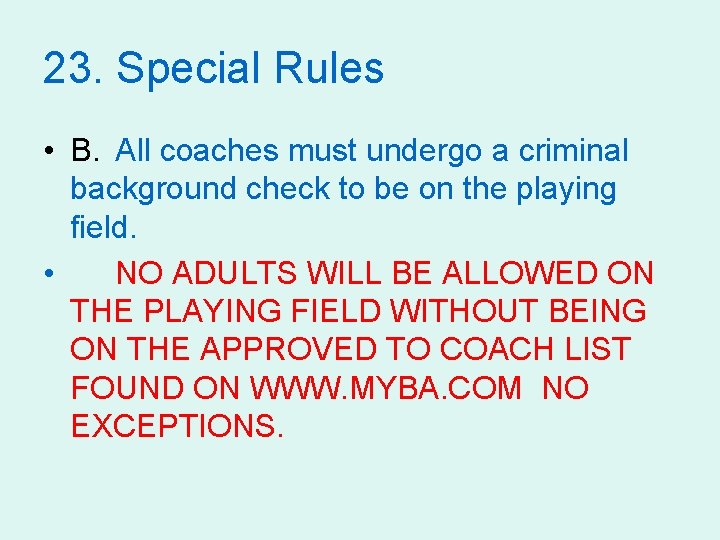 23. Special Rules • B. All coaches must undergo a criminal background check to