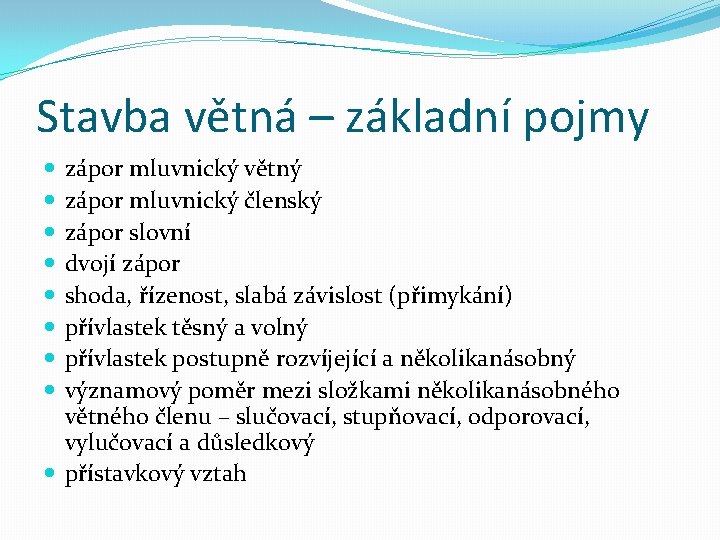 Stavba větná – základní pojmy zápor mluvnický větný zápor mluvnický členský zápor slovní dvojí