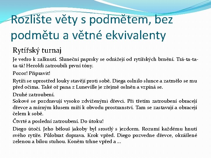 Rozlište věty s podmětem, bez podmětu a větné ekvivalenty Rytířský turnaj Je vedro k