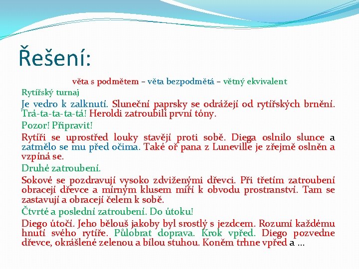 Řešení: věta s podmětem – věta bezpodmětá – větný ekvivalent Rytířský turnaj Je vedro