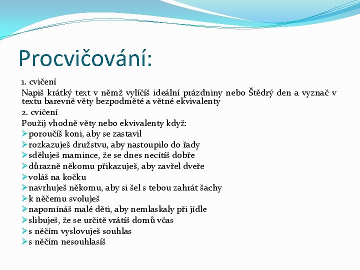 Procvičování: 1. cvičení Napiš krátký text v němž vylíčíš ideální prázdniny nebo Štědrý den