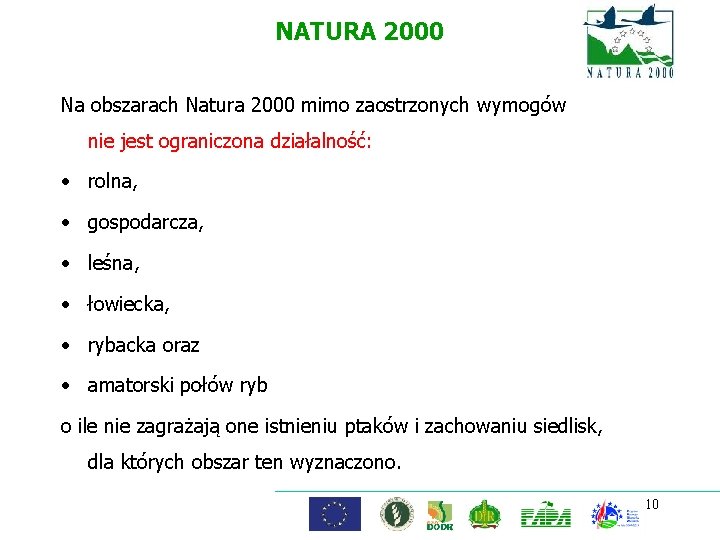 NATURA 2000 Na obszarach Natura 2000 mimo zaostrzonych wymogów nie jest ograniczona działalność: •