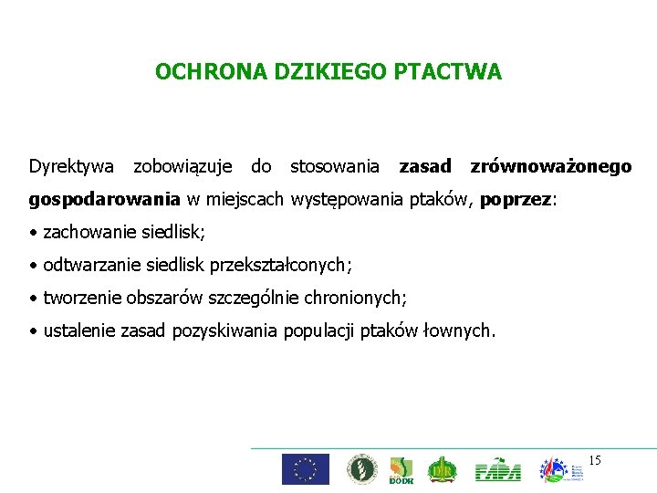 OCHRONA DZIKIEGO PTACTWA Dyrektywa zobowiązuje do stosowania zasad zrównoważonego gospodarowania w miejscach występowania ptaków,