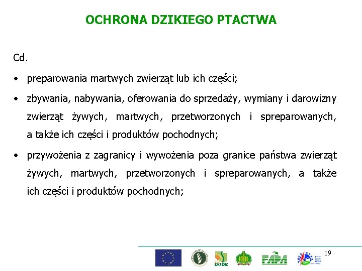 OCHRONA DZIKIEGO PTACTWA Cd. • preparowania martwych zwierząt lub ich części; • zbywania, nabywania,