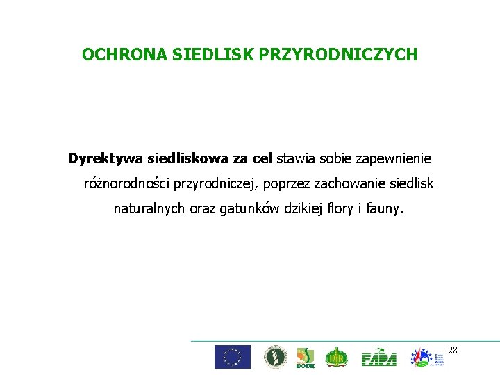 OCHRONA SIEDLISK PRZYRODNICZYCH Dyrektywa siedliskowa za cel stawia sobie zapewnienie różnorodności przyrodniczej, poprzez zachowanie