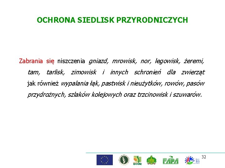 OCHRONA SIEDLISK PRZYRODNICZYCH Zabrania się niszczenia gniazd, mrowisk, nor, legowisk, żeremi, tam, tarlisk, zimowisk