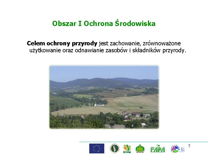 Obszar I Ochrona Środowiska Celem ochrony przyrody jest zachowanie, zrównoważone użytkowanie oraz odnawianie zasobów