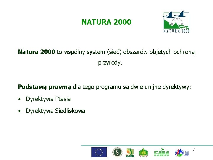 NATURA 2000 Natura 2000 to wspólny system (sieć) obszarów objętych ochroną przyrody. Podstawą prawną