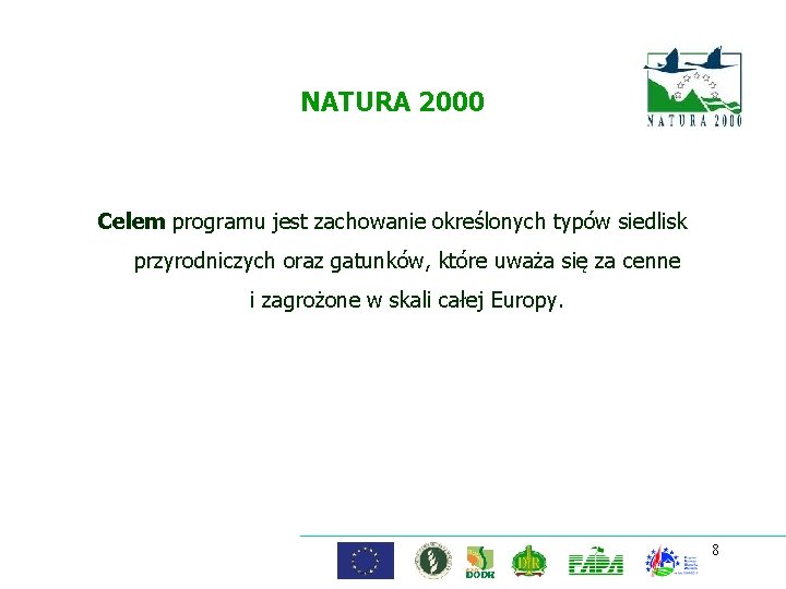 NATURA 2000 Celem programu jest zachowanie określonych typów siedlisk przyrodniczych oraz gatunków, które uważa