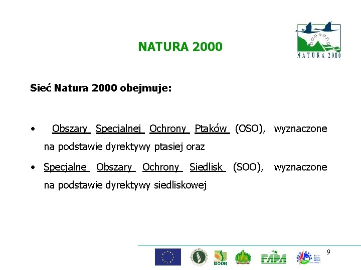 NATURA 2000 Sieć Natura 2000 obejmuje: • Obszary Specjalnej Ochrony Ptaków (OSO), wyznaczone na