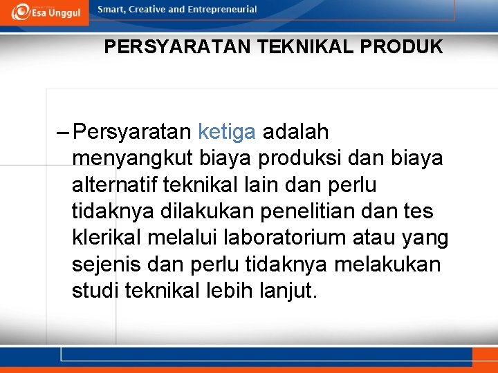 PERSYARATAN TEKNIKAL PRODUK – Persyaratan ketiga adalah menyangkut biaya produksi dan biaya alternatif teknikal