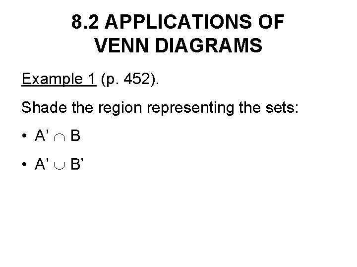 8. 2 APPLICATIONS OF VENN DIAGRAMS Example 1 (p. 452). Shade the region representing