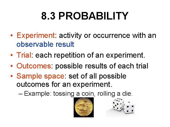 8. 3 PROBABILITY • Experiment: activity or occurrence with an observable result • Trial: