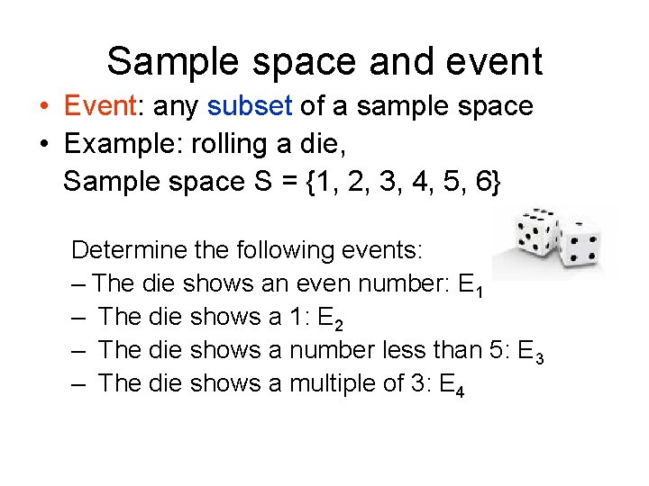 Sample space and event • Event: any subset of a sample space • Example: