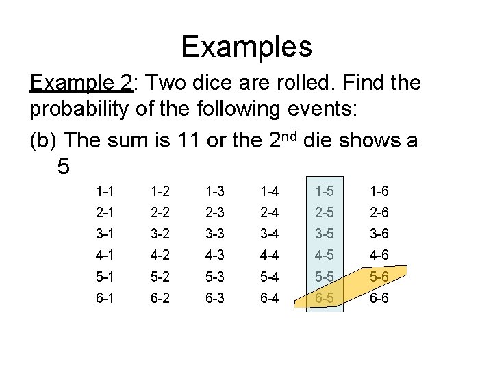 Examples Example 2: Two dice are rolled. Find the probability of the following events: