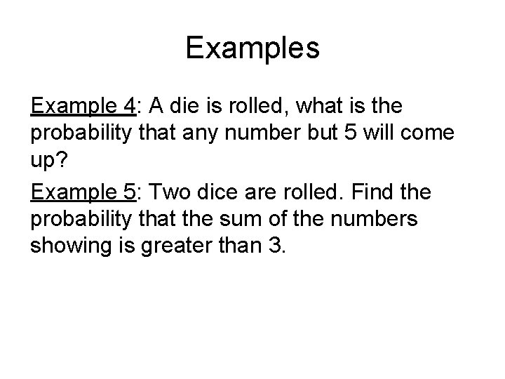 Examples Example 4: A die is rolled, what is the probability that any number