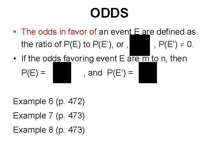ODDS • The odds in favor of an event E are defined as the
