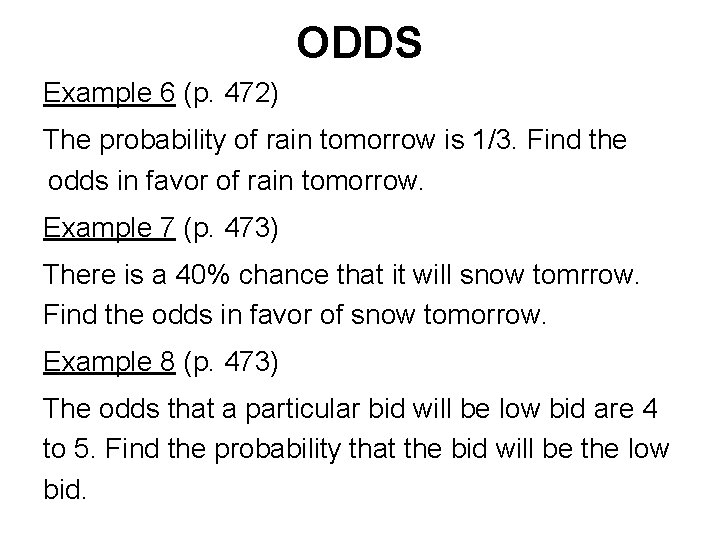 ODDS Example 6 (p. 472) The probability of rain tomorrow is 1/3. Find the