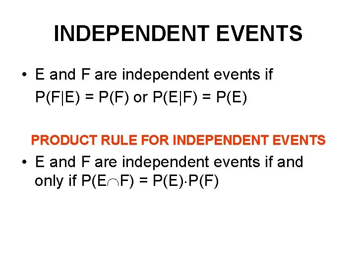 INDEPENDENT EVENTS • E and F are independent events if P(F|E) = P(F) or