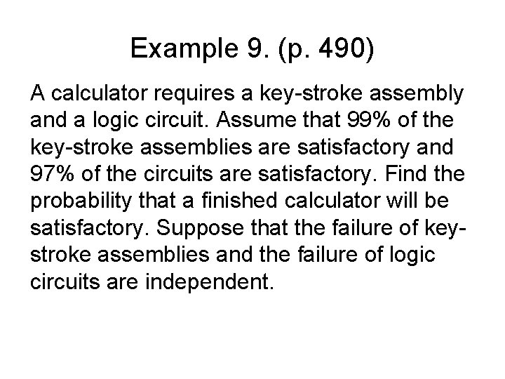Example 9. (p. 490) A calculator requires a key-stroke assembly and a logic circuit.