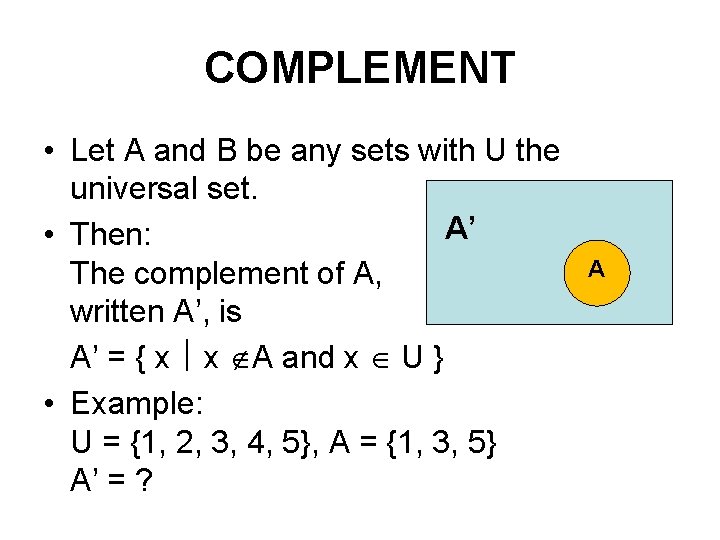 COMPLEMENT • Let A and B be any sets with U the universal set.