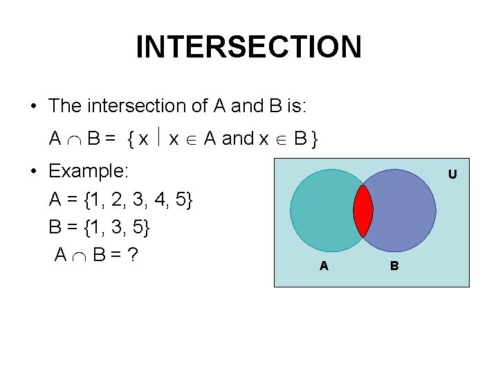 INTERSECTION • The intersection of A and B is: A B = { x