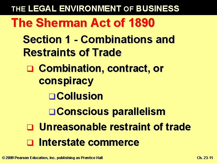 THE LEGAL ENVIRONMENT OF BUSINESS The Sherman Act of 1890 Section 1 - Combinations