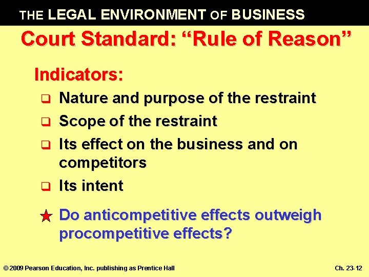 THE LEGAL ENVIRONMENT OF BUSINESS Court Standard: “Rule of Reason” Indicators: q q Nature